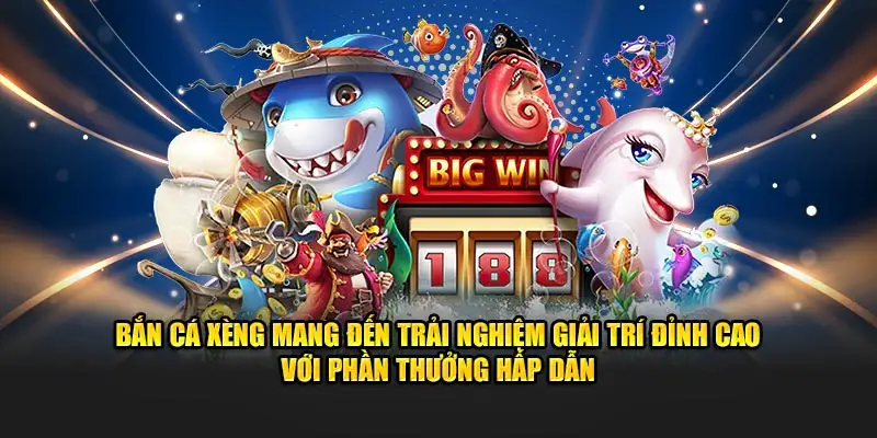 Bắn Cá Xèng mang đến trải nghiệm giải trí đỉnh cao với phần thưởng hấp dẫn