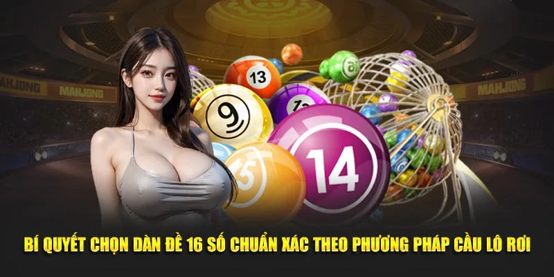 Bí quyết chọn dàn đề 16 số chuẩn xác theo phương pháp cầu lô rơi