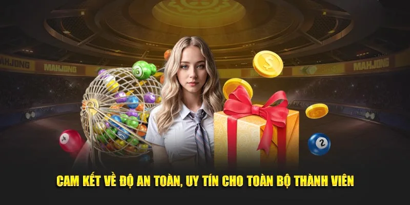 Cam kết về độ an toàn, uy tín cho toàn bộ thành viên