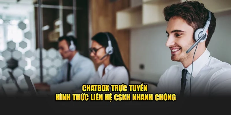 Chatbox trực tuyến - Hình thức liên hệ CSKH nhanh chóng