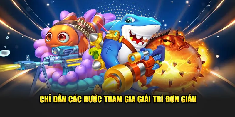 Chỉ dẫn các bước tham gia giải trí đơn giản