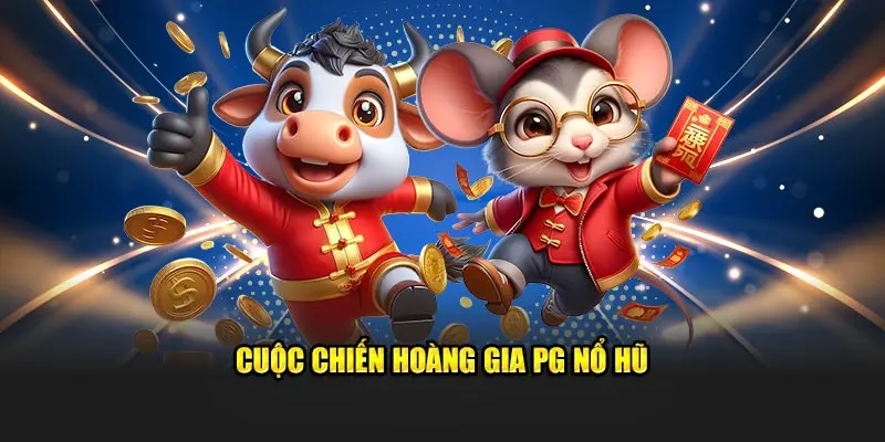 Cuộc chiến hoàng gia PG nổ hũ