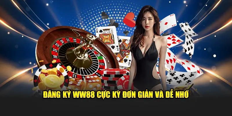 Đăng ký WW88 cực kỳ đơn giản và dễ nhớ