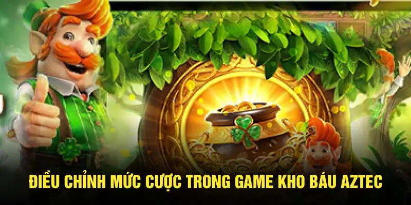 Điều chỉnh mức cược trong game Kho Báu Aztec