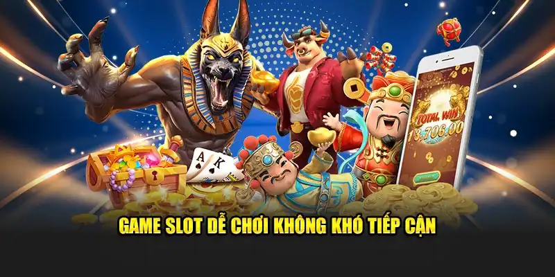 Game slot dễ chơi không khó tiếp cận