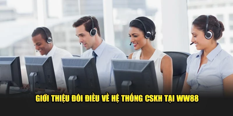 Giới thiệu đôi điều về hệ thống CSKH tại WW88