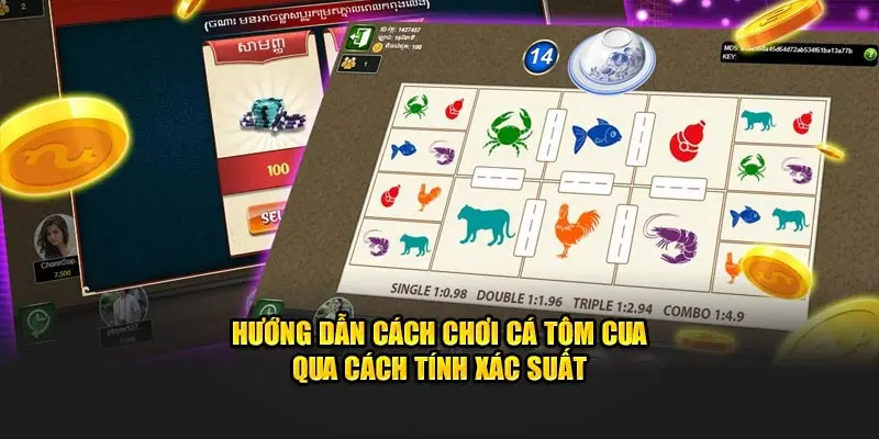 Hướng dẫn cách chơi cá tôm cua qua cách tính xác suất