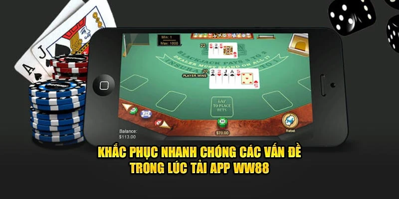 Khắc phục nhanh chóng các vấn đề trong lúc tải app WW88