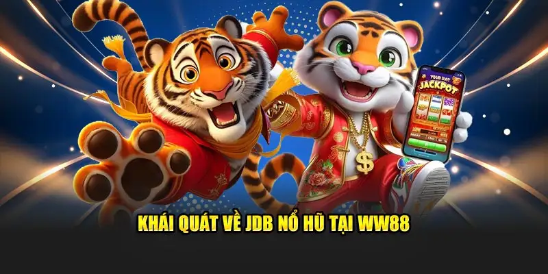 Khái quát về JDB nổ hũ tại WW88