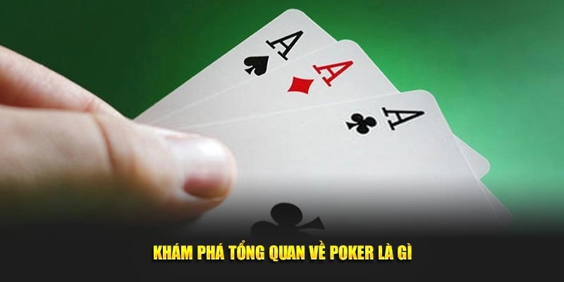 Khám phá tổng quan về Poker là gì