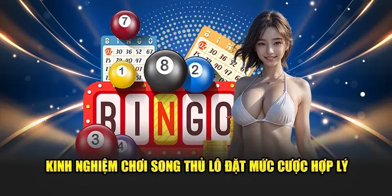 Kinh nghiệm chơi song thủ lô đặt mức cược hợp lý