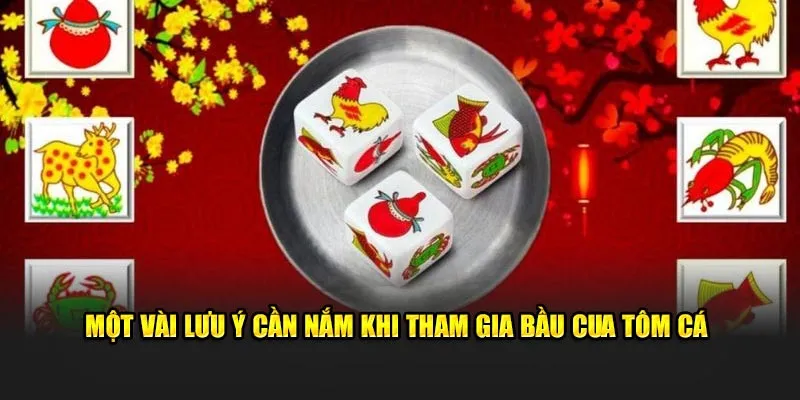 Một vài lưu ý cần nắm khi tham gia bầu cua tôm cá