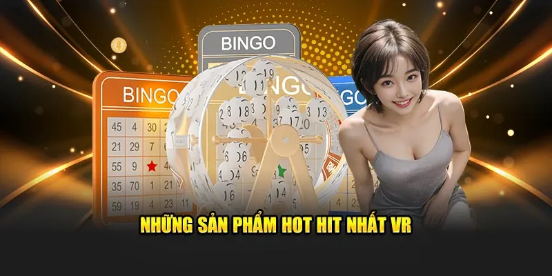 Những sản phẩm hot hit nhất VR