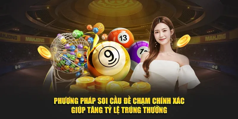 Phương pháp soi cầu đề chạm chính xác giúp tăng tỷ lệ trúng thưởng