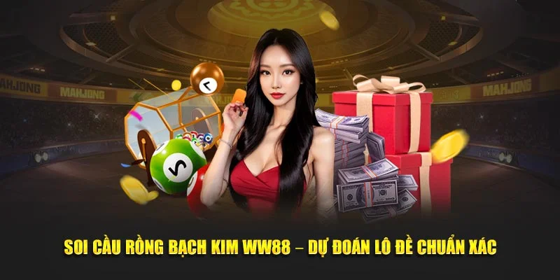 Soi cầu Rồng Bạch Kim WW88 - Dự đoán lô đề chuẩn xác