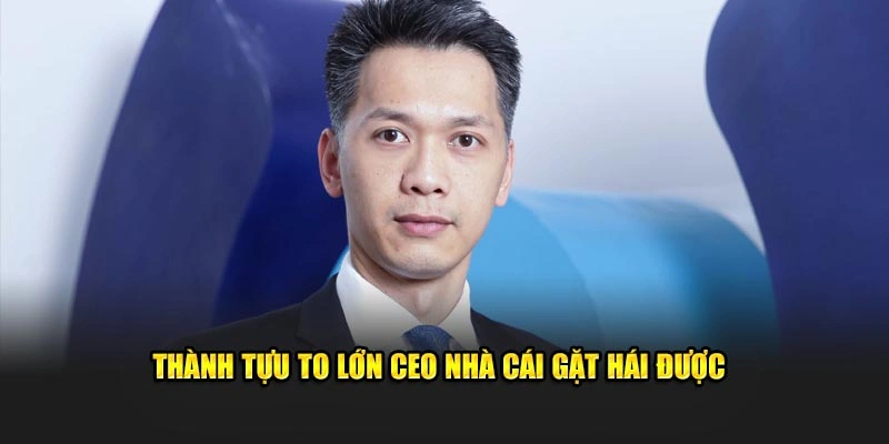 Thành tựu to lớn CEO nhà cái gặt hái được