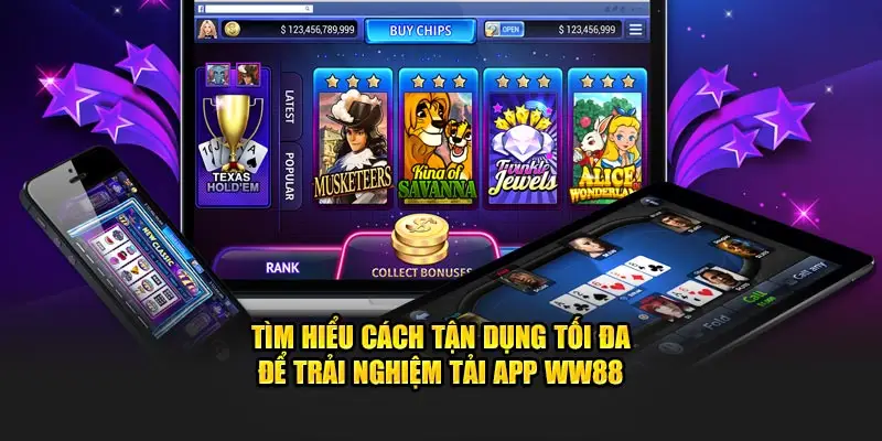 Tìm hiểu cách tận dụng tối đa để trải nghiệm tải app WW88