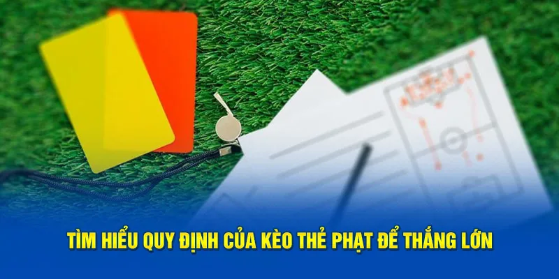 Tìm hiểu các phiên bản thường gặp ở kèo thẻ phạt