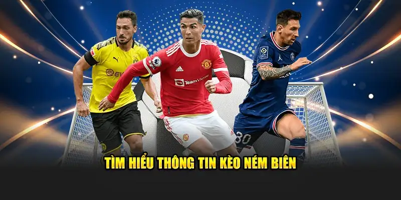 Tìm hiểu thông tin kèo ném biên