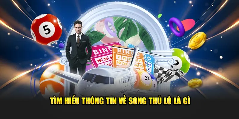 Khám phá chi tiết về song thủ lô là gì