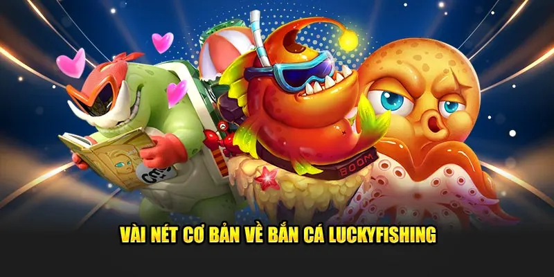 Vài nét cơ bản về bắn cá LuckyFishing